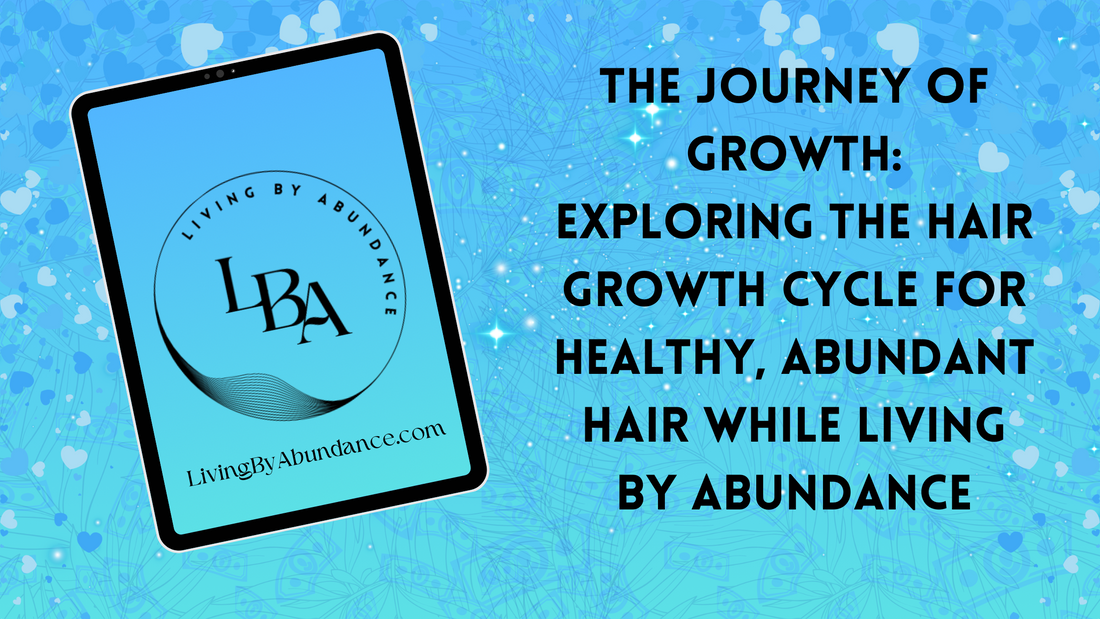 Digital graphic of a tablet displaying 'The Journey of Growth: Exploring the Hair Growth Cycle for Healthy, Abundant Hair While Living By Abundance' on a blue, heart-decorated background.