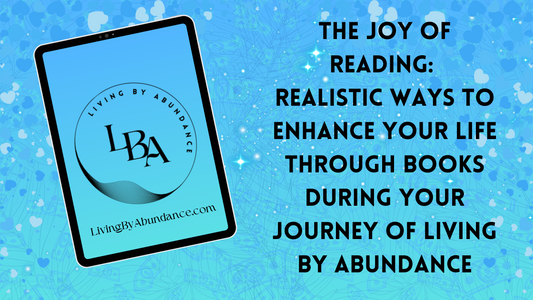 Digital graphic of a tablet displaying 'The Joy of Reading: Realistic Ways to Enhance Your Life Through Books during Your Journey of Living By Abundance' on a blue, heart-decorated background.