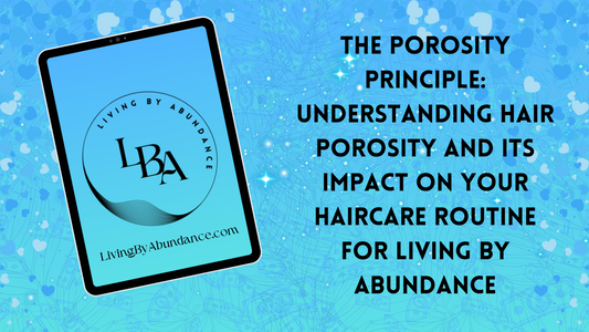 Digital graphic of a tablet displaying 'The Porosity Principle: Understanding Hair Porosity and Its Impact on Your Haircare Routine for Living By Abundance' on a blue, heart-decorated background.