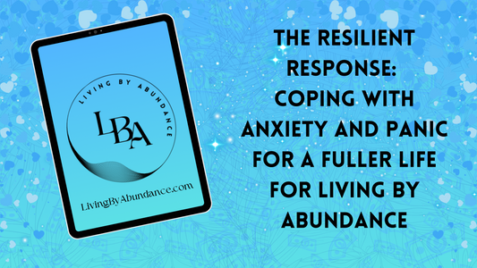 Digital graphic of a tablet displaying 'The Resilient Response: Coping with Anxiety and Panic for a Fuller Life for Living By Abundance' on a blue, heart-decorated background.