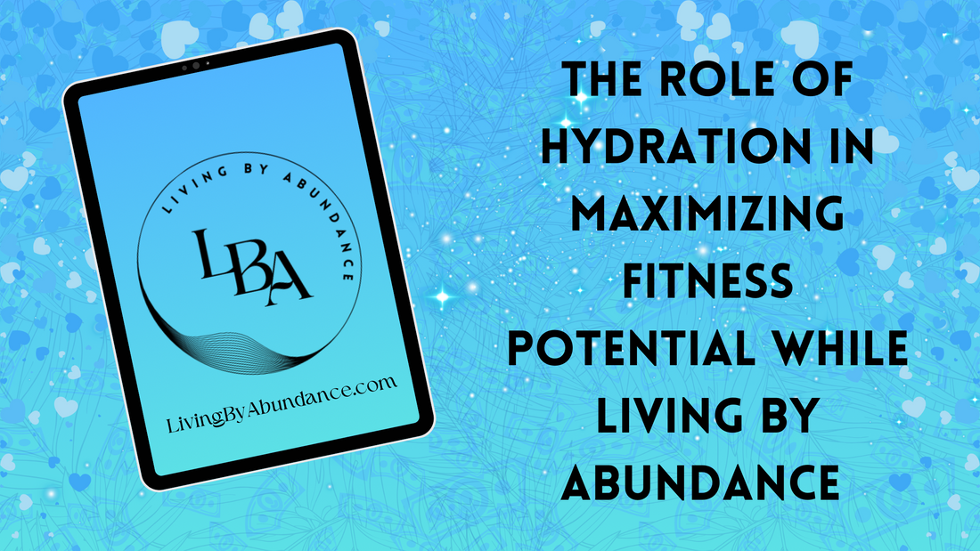 Digital graphic of a tablet displaying 'The Role of Hydration in Maximizing Fitness Potential while Living By Abundance' on a blue, heart-decorated background.