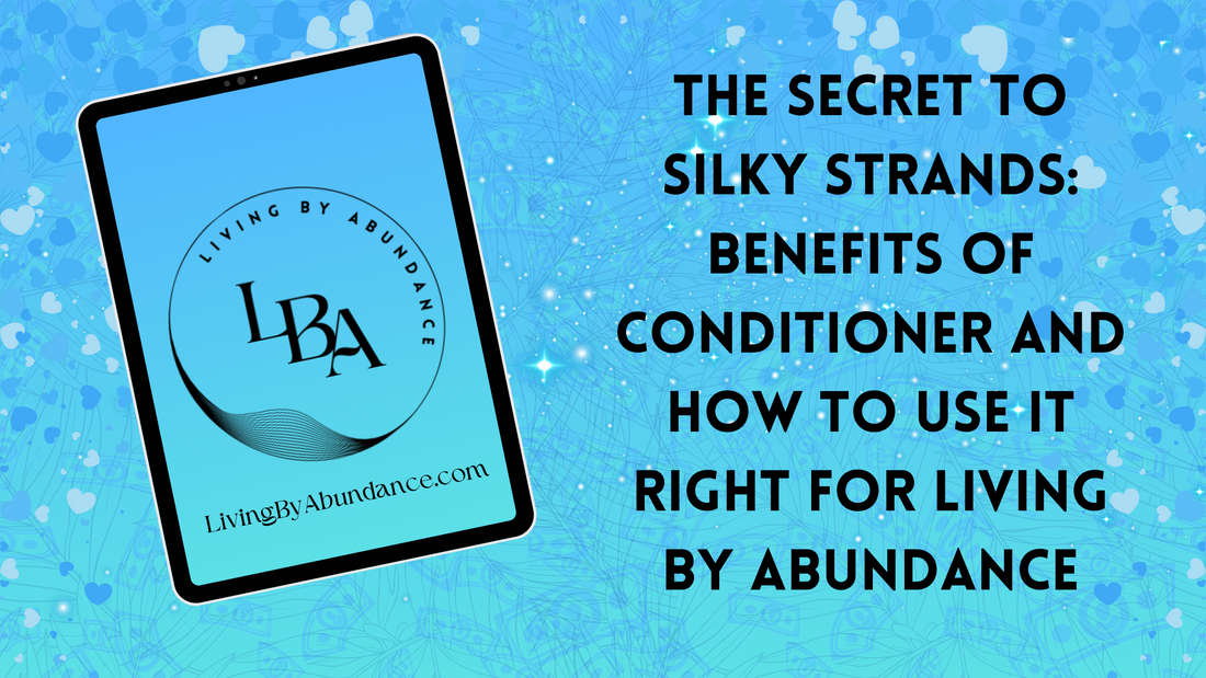 Digital graphic of a tablet displaying 'The Secret to Silky Strands: Benefits of Conditioner and How to Use It Right for Living By Abundance' on a blue, heart-decorated background.