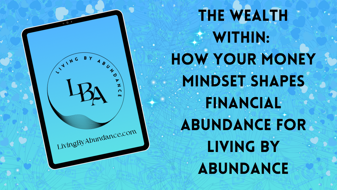 Digital graphic of a tablet displaying 'The Wealth Within: How Your Money Mindset Shapes Financial Abundance for Living By Abundance' on a blue, heart-decorated background.
