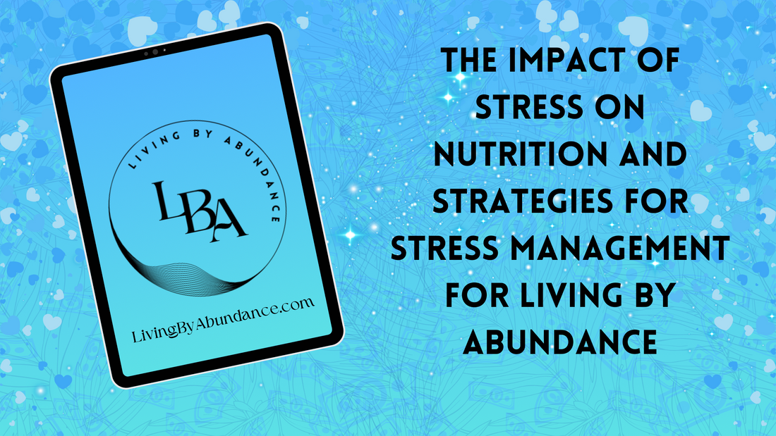 Digital graphic of a tablet displaying 'The impact of stress on nutrition and strategies for stress management for Living By Abundance' on a blue, heart-decorated background.
