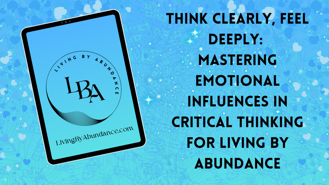 Digital graphic of a tablet displaying 'Think Clearly, Feel Deeply: Mastering Emotional Influences in Critical Thinking for Living By Abundance' on a blue, heart-decorated background.