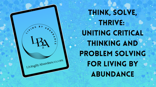 Digital graphic of a tablet displaying 'Think, Solve, Thrive: Uniting Critical Thinking and Problem Solving for Living By Abundance' on a blue, heart-decorated background.