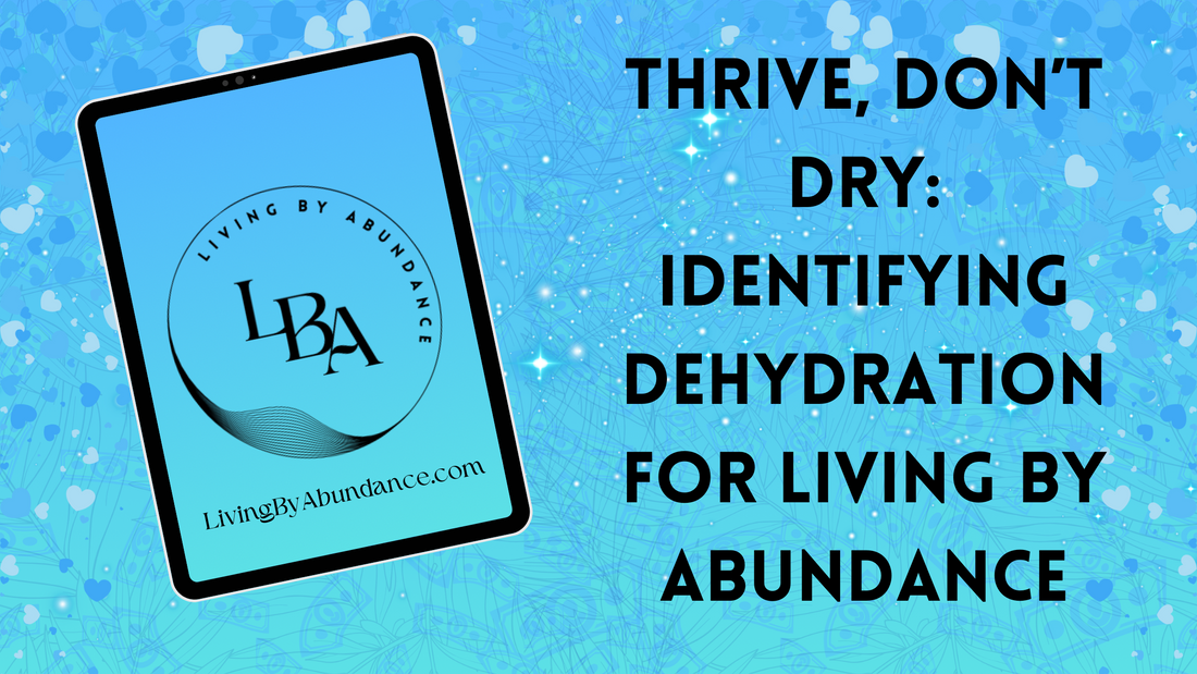 Digital graphic of a tablet displaying 'Thrive, Don’t Dry: Identifying Dehydration for Living By Abundance' on a blue, heart-decorated background.