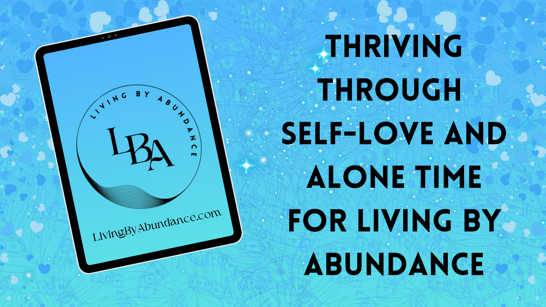 Digital graphic of a tablet displaying 'Thriving Through Self-Love and Alone Time for Living By Abundance' on a blue, heart-decorated background.