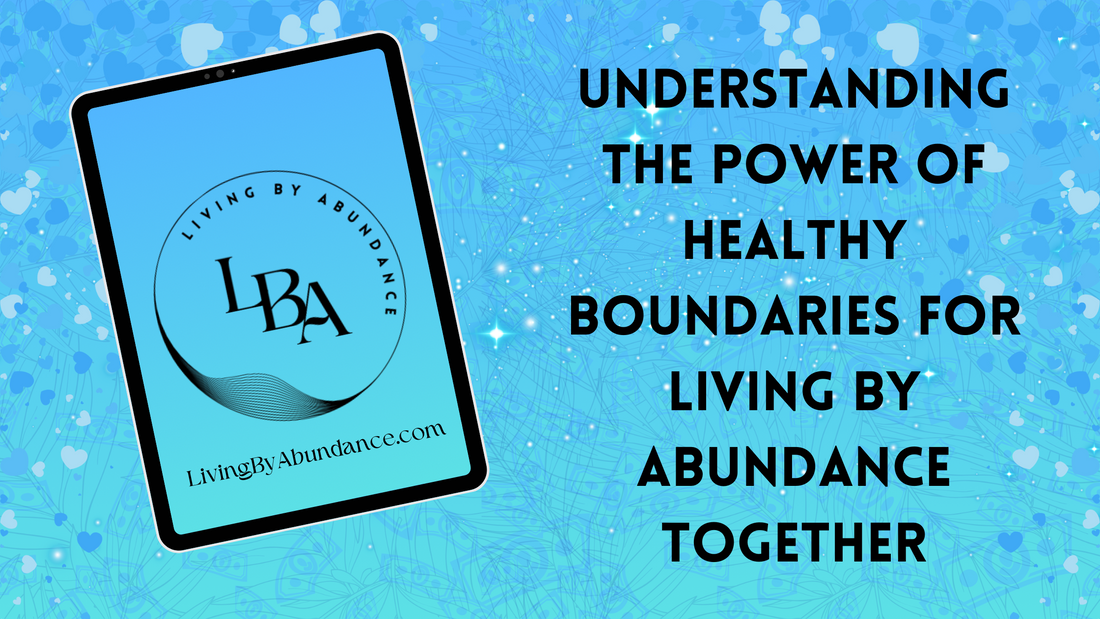 Understanding the Power of Healthy Boundaries for Living By Abundance Together