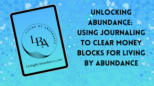 Digital graphic of a tablet displaying 'Unlocking Abundance: Using Journaling to Clear Money Blocks for Living By Abundance' on a blue, heart-decorated background.