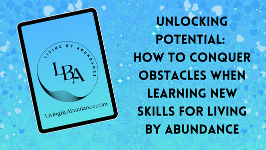 Digital graphic of a tablet displaying 'Unlocking Potential: How to Conquer Obstacles When Learning New Skills for Living By Abundance' on a blue, heart-decorated background.