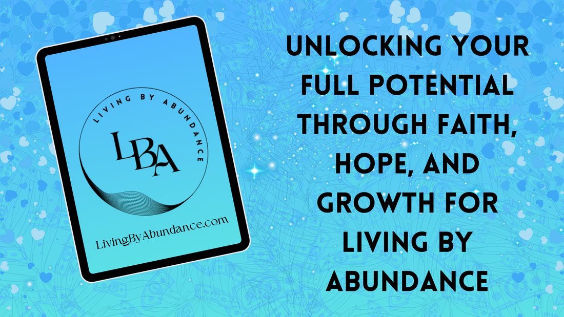 Digital graphic of a tablet displaying 'Unlocking Your Full Potential Through Faith, Hope, and Growth for Living By Abundance' on a blue, heart-decorated background.