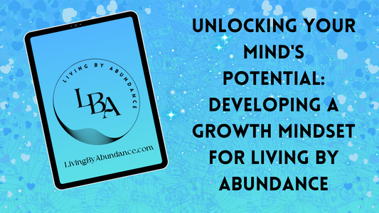 Digital graphic of a tablet displaying 'Unlocking Your Mind's Potential: Developing a Growth Mindset for Living By Abundance' on a blue, heart-decorated background.