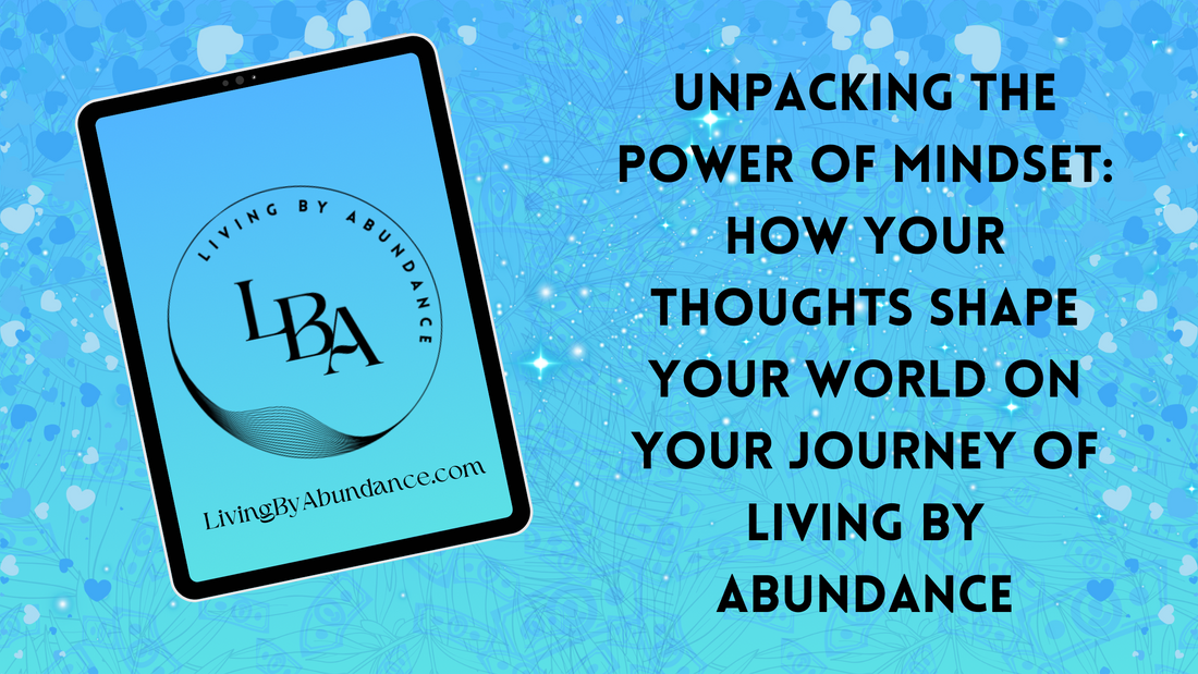 Digital graphic of a tablet displaying 'Unpacking the Power of Mindset: How Your Thoughts Shape Your World on Your Journey of Living By Abundance' on a blue, heart-decorated background.