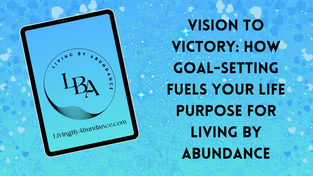 Digital graphic of a tablet displaying 'Vision to Victory: How Goal-Setting Fuels Your Life Purpose for Living By Abundance' on a blue, heart-decorated background.