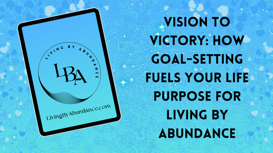 Digital graphic of a tablet displaying 'Vision to Victory: How Goal-Setting Fuels Your Life Purpose for Living By Abundance' on a blue, heart-decorated background.