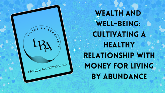 Digital graphic of a tablet displaying 'Wealth and Well-Being: Cultivating a Healthy Relationship with Money for Living By Abundance' on a blue, heart-decorated background.