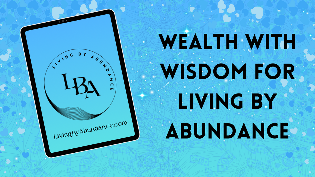 Digital graphic of a tablet displaying 'Wealth with Wisdom for Living By Abundance' on a blue, heart-decorated background.