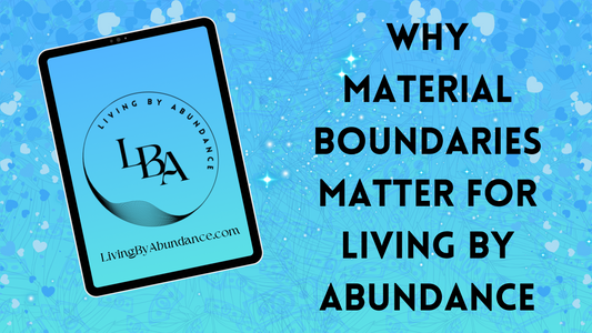 Digital graphic of a tablet displaying 'Living By Abundance' with the title 'Why Material Boundaries Matter for Living By Abundance' on a blue, heart-decorated background.
