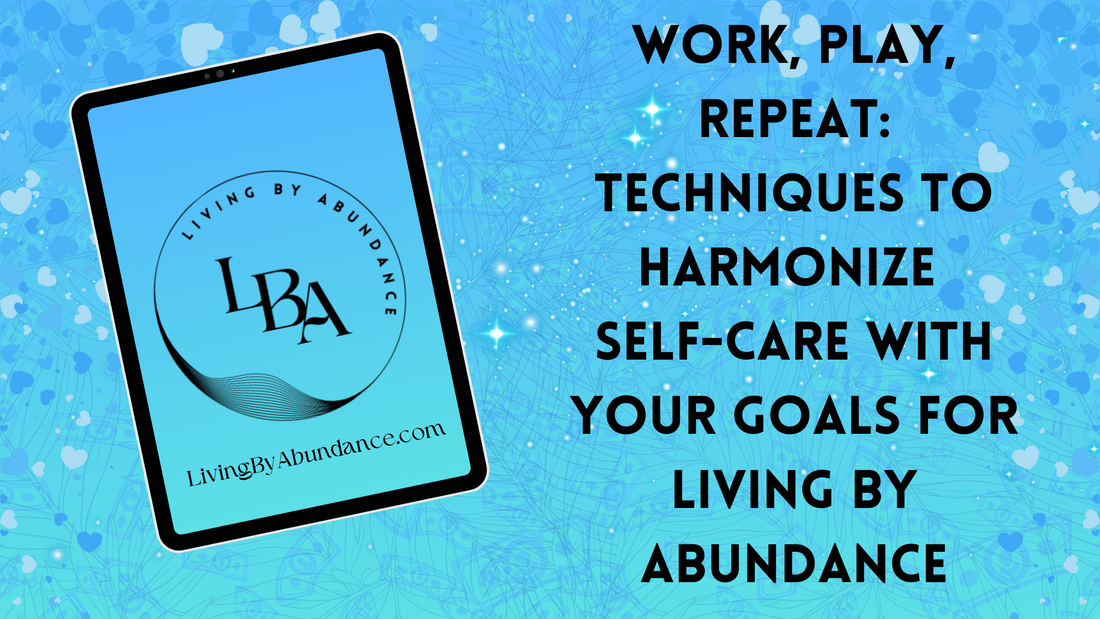 Digital graphic of a tablet displaying 'Work, Play, Repeat: Techniques to Harmonize Self-Care with Your Goals for Living By Abundance' on a blue, heart-decorated background.
