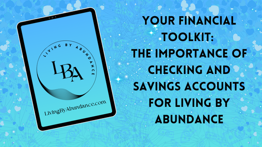 Digital graphic of a tablet displaying 'Your Financial Toolkit: The Importance of Checking and Savings Accounts for Living By Abundance' on a blue, heart-decorated background.